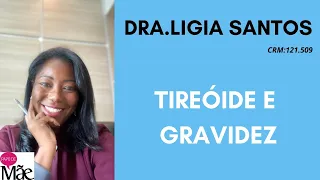 ALTERAÇÕES DA TIREÓIDE DURANTE A GESTAÇÃO | DRA.LIGIA SANTOS | PAPO DE MÃE