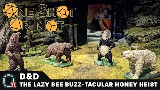 The Lazy Bee Buzz-tacular Honey Heist | D&D | One Shot Or Not