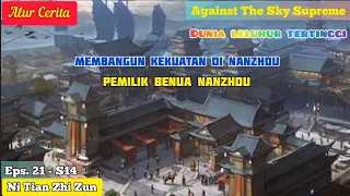 EPISODE 21 - LAST || AGAINST THE SKY SUPREME - TAN YUN MENJADI PEMILIK BENUA NANZHOU !!