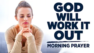 Trust God With All Of Your Cares and Worries | A Blessed Morning Prayer To Begin The Day