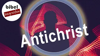 Der Antichrist - Wer ist das und was wird er tun?