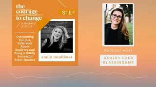 The Courage to Change: A Recovery Podcast S1 E7: Emily McAllister