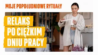 Jak się relaksować po męczącym dniu w pracy? Moje popołudniowe rytuały