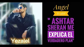 "Ashtar Sheran me explica el verdadero plan"