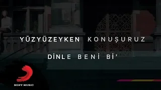 Yüzyüzeyken Konuşuruz - Dinle Beni Bi' (Lyric video)