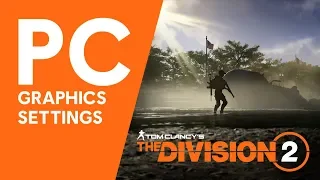 The Division 2: PC Graphics Settings