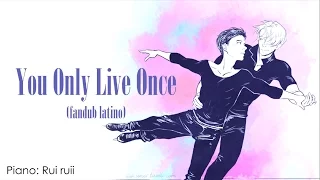 You Only Live Once -piano- (Fandub Latino)