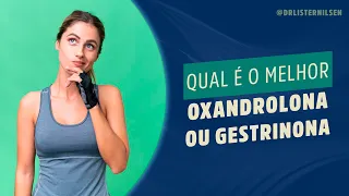 Qual é o melhor: Oxandrolona ou Gestrinona - Dr. Lister Nilsen