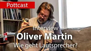 Im Interview Oliver Martin - Wie geht Lautsprecher?