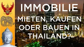 Immobilie mieten, kaufen oder bauen in Thailand? - Buy, build or rent a property to Thailand