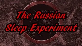 The Russian Sleep Experiment [a creepypasta]