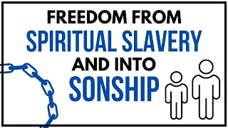 Freedom from Spiritual Slavery and into Sonship