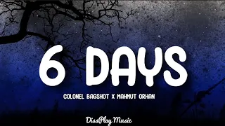 Colonel Bagshot ft Mahmut Orhan - 6 Days (lyrics)