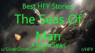 Best HFY Reddit Stories: The Seas Of Man (r/HFY) #TeamSeas