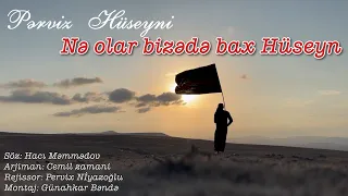 Perviz Huseyni - Nə olar bizədə bax Hüseyn | Yeni Mersiyye | Muherrem Albomu 2022 |