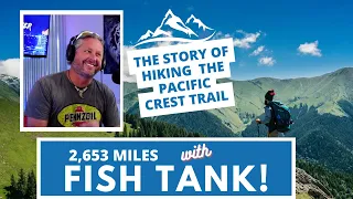 Over 2,653 Miles on THE Pacific Crest Trail | Fish Tank | Jason Ashment | Interrogation 130.