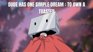 Dude Has A Dream To Own A Toaster But I Think No One Wants To See Him Achieve That | Toaster Dude- 1