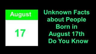 secret of | Unknown Facts about People Born in August 17th  Do You Know