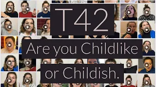 //T42// Are you childlike or childish. How and why you should be more like children.