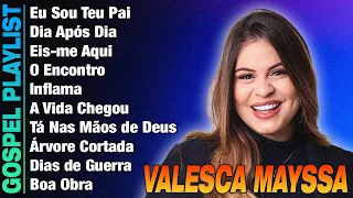 Valesca Mayssa - AS MAIS TOCADAS - louvores para adorar ao senhor!