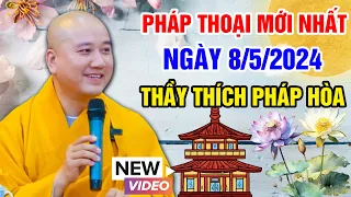 PHÁP THOẠI MỚI NHẤT NGÀY 8/5/2024 (hay quá)| Thầy Thích Pháp Hòa -  (TV Trúc Lâm Bảo Chí, GA, Mỹ)