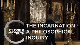 The Incarnation - A Philosophical Inquiry | Episode 1911 | Closer To Truth