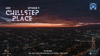 UOK - Chillstep Place (Episode 9)