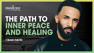 The Path to Inner Peace & Healing | Craig David | The Higher Self #115