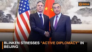 Blinken stresses "active diplomacy" in Beijing | DD India News Hour