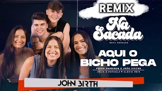 Remix Na Sacada: Aqui O Bicho Pega (Pedro Henrique & João Victor, Júlia & Rafaela, Alexia Reis)