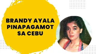 BRANDY AYALA PINAPAGAMOT SA CEBU