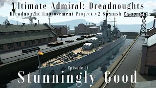 Stunningly Good - Episode 11 - Dreadnought Improvement Project v2 Spanish Campaign