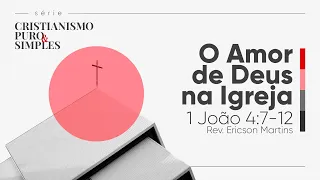 O Amor de Deus na Igreja - 1 João 4:7-12 | Rev. Ericson Martins