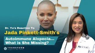 Dr. Yu's Reaction To Jada Pinkett-Smith's Autoimmune Alopecia... What Is She Missing?