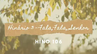 Hino 106 - Fala, fala, Senhor - Cantado - Hinário 3 - CCB Lembranças