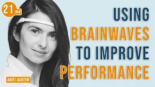 Using Brainwaves to Improve Performance with Ariel Garten & Jim Kwik