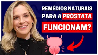 SERA QUE OS REMÉDIOS NATURAIS PARA A PRÓSTATA FUNCIONAM ? DRA. SAMIRA POSSES - UROLOGISTA