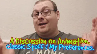 A Discussion On Animation. Classic Stuff & My Preferences.