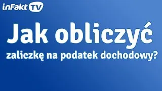 Jak obliczyć zaliczkę na podatek dochodowy? (odc. 9)