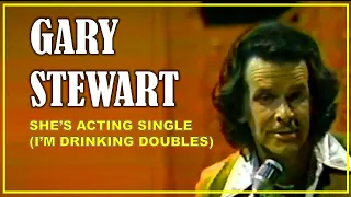 GARY STEWART - She's Actin' Single (I'm Drinkin' Double)