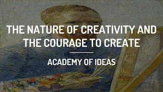 The Nature of Creativity and The Courage to Create