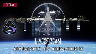 Axiom Space/SpaceX - AX-2 - Docking & Welcome ISS - May 22, 2023