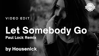 Housenick - Let Somebody Go (Paul Lock Remix) | Video Edit