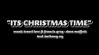 ITS CHRISTMAS TIME MUSIC TRAVEL LOVE  ft.FRANCIS GREG DAVE MOFFATT ANTHONY UY  @MusicTravelLove