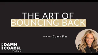 The Art Of Bouncing Back with Coach Dar