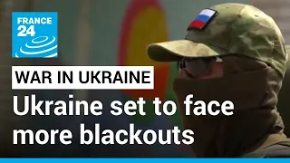 Ukraine set to face more blackouts • FRANCE 24 English