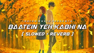 Baatein Yeh Kabhi Na [Slowed+Reverb] Lyrics- Arijit Singh || Indian Music || Textaudio Lyrics