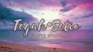 Teguh setia - Muna Shahirah