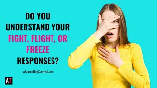 Do You Understand Your Fight, Flight or Freeze Responses?