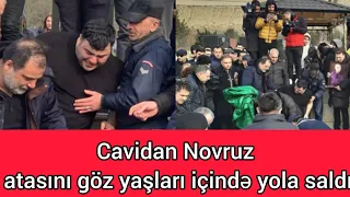 Cavidan Novruz atasını göz yaşları içində yola saldı